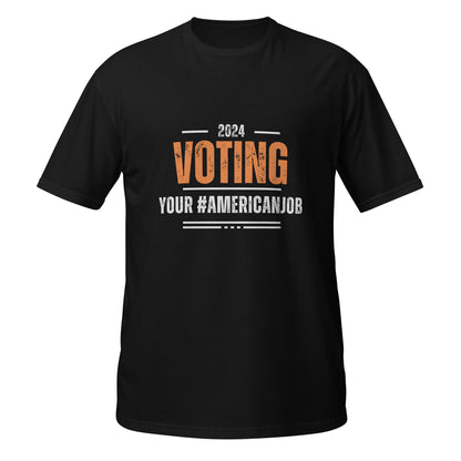 Voting Your American Job Short-Sleeve Unisex T-Shirt